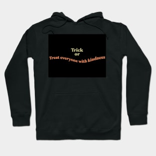 Trick or Treat everyone with kindness Hoodie